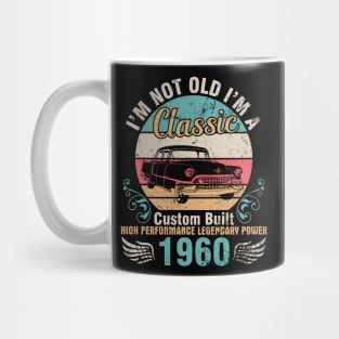 I'm Not Old I'm A Classic Custom Built High Performance Legendary Power 1960 Birthday 62 Years Old Mug